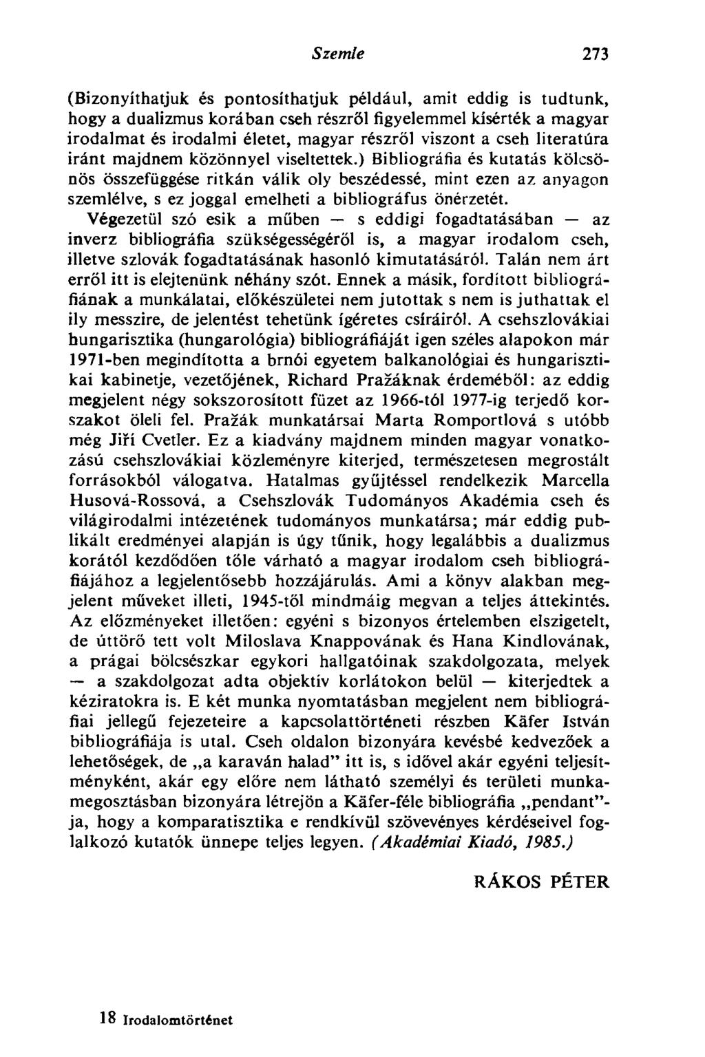 Szemle 273 (Bizonyíthatjuk és pontosíthatjuk például, amit eddig is tudtunk, hogy a dualizmus korában cseh részről figyelemmel kísérték a magyar irodalmat és irodalmi életet, magyar részről viszont a