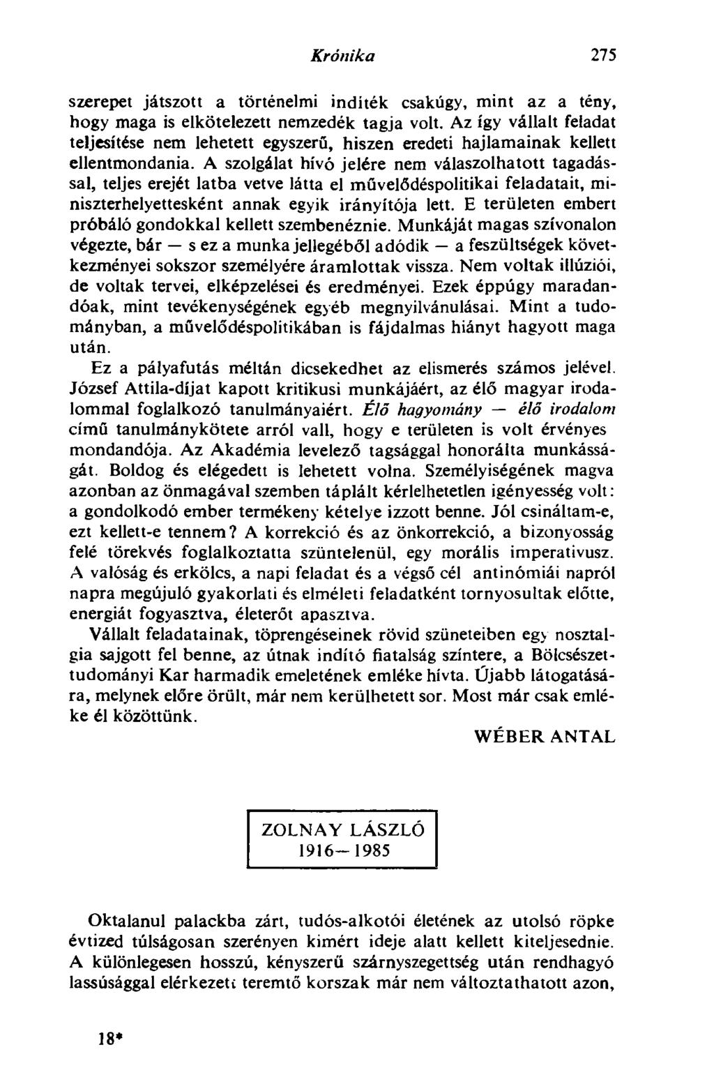Krónika 275 szerepet játszott a történelmi indíték csakúgy, mint az a tény, hogy maga is elkötelezett nemzedék tagja volt.