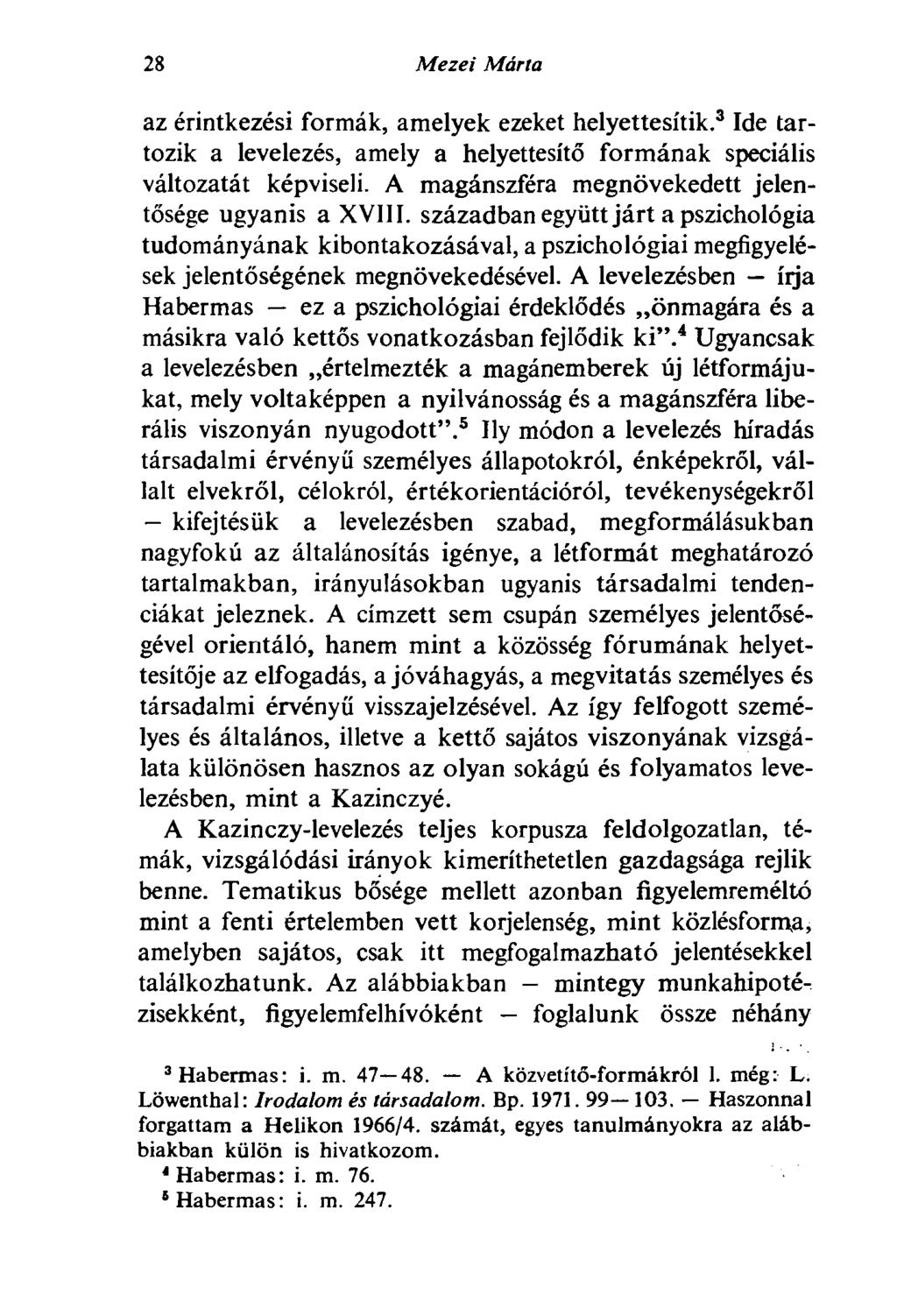 28 Mezei Márta az érintkezési formák, amelyek ezeket helyettesítik. 3 Ide tartozik a levelezés, amely a helyettesítő formának speciális változatát képviseli.