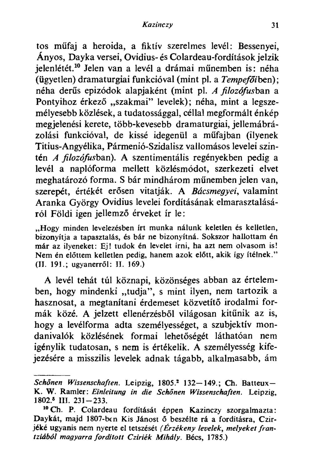 Kazinczy 31 tos műfaj a heroida, a fiktív szerelmes levél: Bessenyei, Ányos, Dayka versei, Ovidius- és Colardeau-fordítások jelzik jelenlétét.