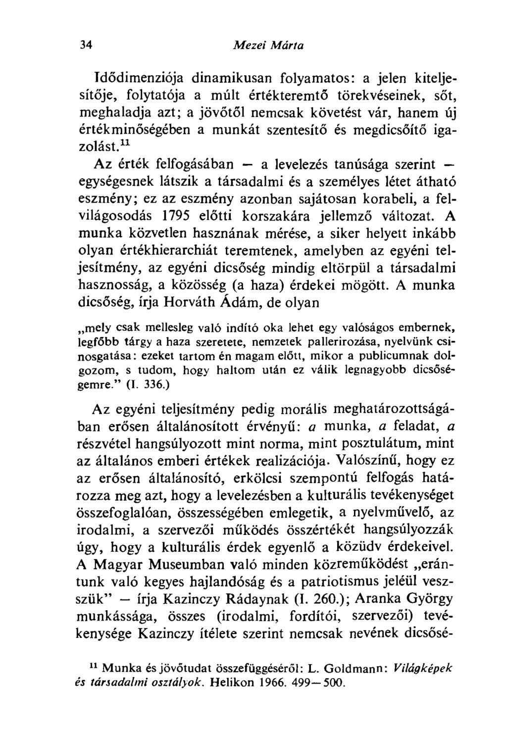 34 Mezei Márta Idődimenziója dinamikusan folyamatos: a jelen kiteljesítője, folytatója a múlt értékteremtő törekvéseinek, sőt, meghaladja azt; a jövőtől nemcsak követést vár, hanem új