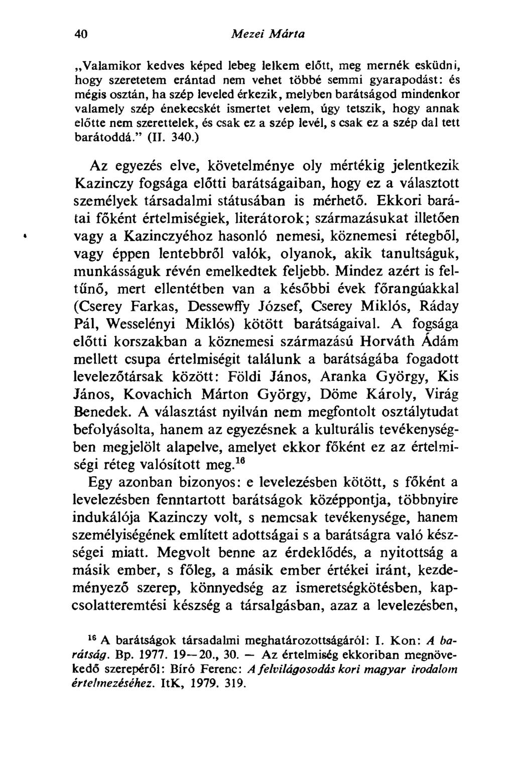 40 Mezei Márta Valamikor kedves képed lebeg lelkem előtt, meg mernék esküdni, hogy szeretetem erántad nem vehet többé semmi gyarapodást: és mégis osztán, ha szép leveled érkezik, melyben barátságod