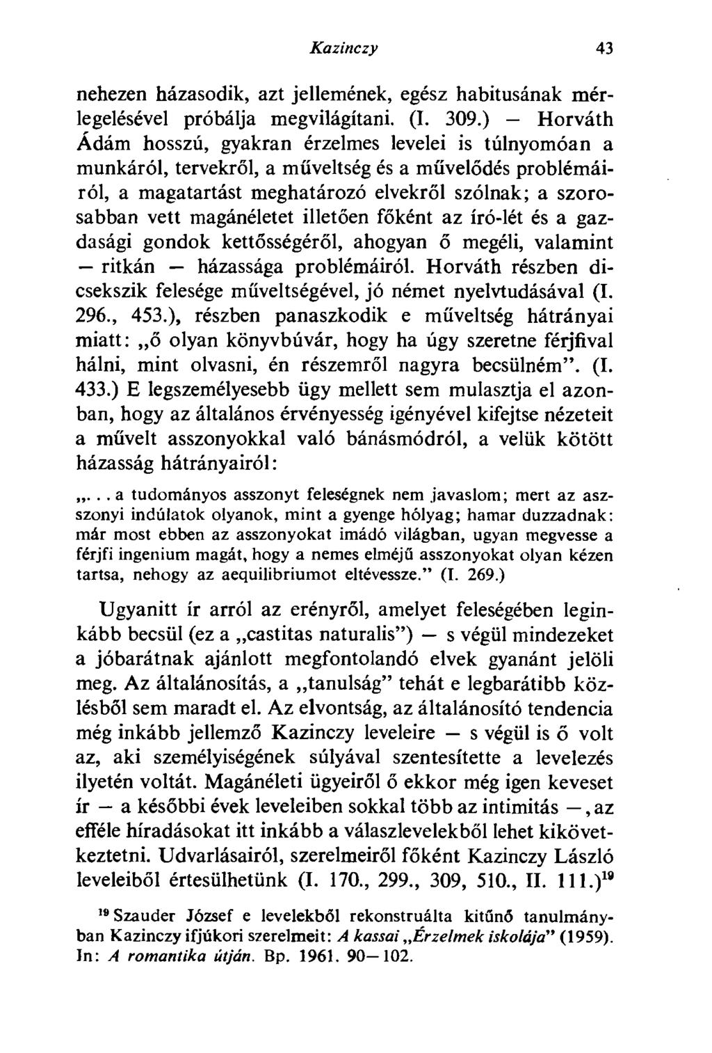 Kazinczy 43 nehezen házasodik, azt jellemének, egész habitusának mérlegelésével próbálja megvilágítani. (I. 309.