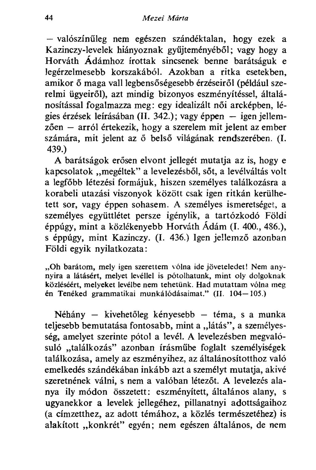 44 Mezei Márta valószínűleg nem egészen szándéktalan, hogy ezek a Kazinczy-levelek hiányoznak gyűjteményéből; vagy hogy a Horváth Ádámhoz írottak sincsenek benne barátságuk e legérzelmesebb