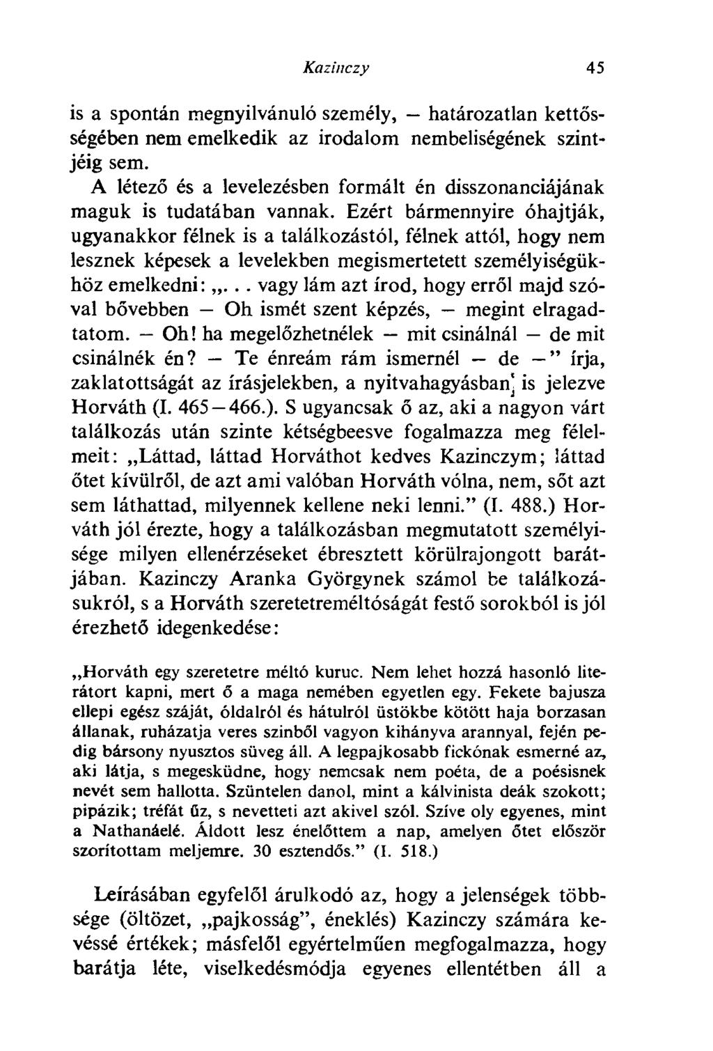 Kazinczy 45 is a spontán megnyilvánuló személy, határozatlan kettősségében nem emelkedik az irodalom nembeliségének szintjéig sem.