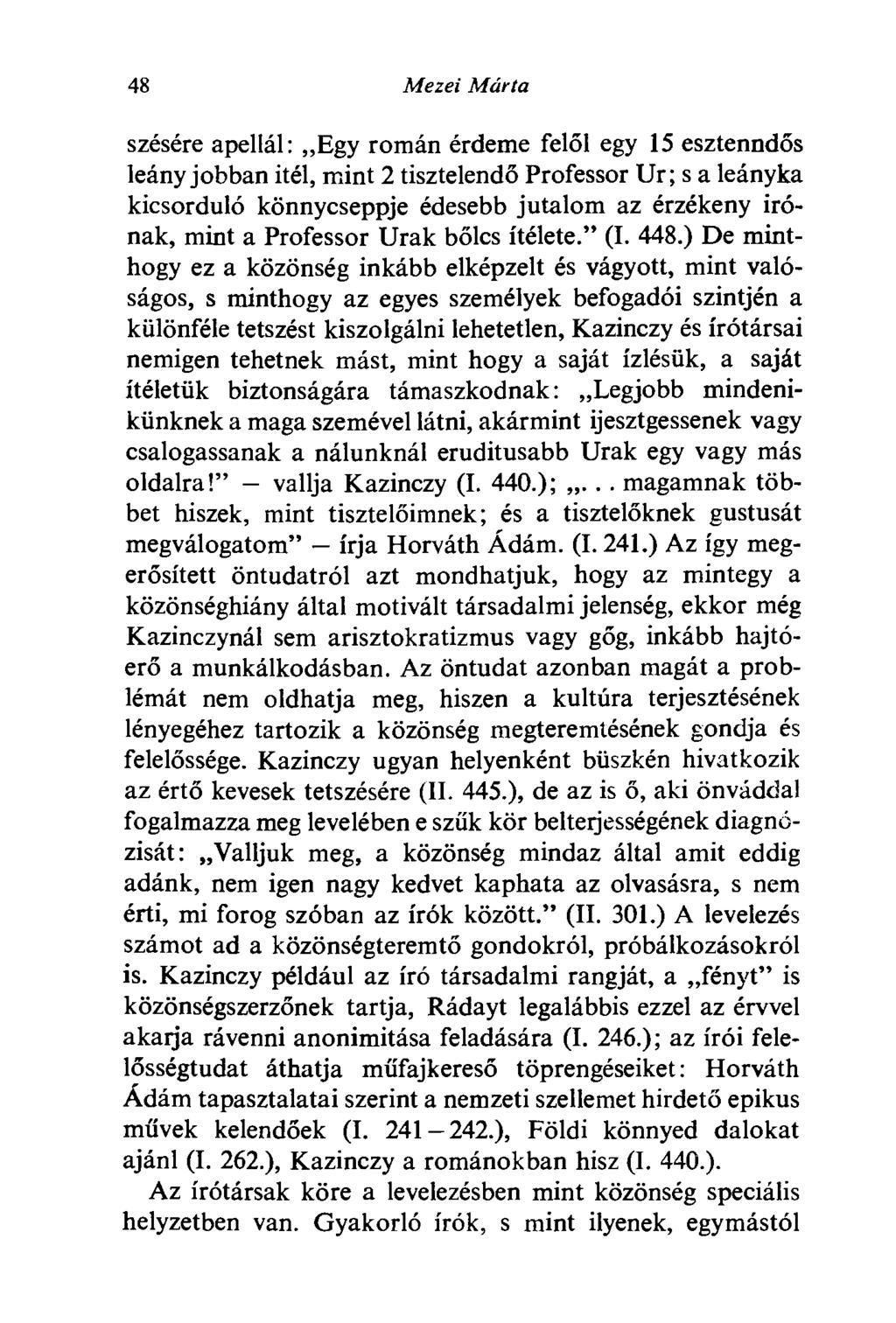 48 Mezei Márta szésére apellál: Egy román érdeme felől egy 15 esztenndős leány jobban itél, mint 2 tisztelendő Professor Ur ; s a leányka kicsorduló könnycseppje édesebb jutalom az érzékeny Írónak,