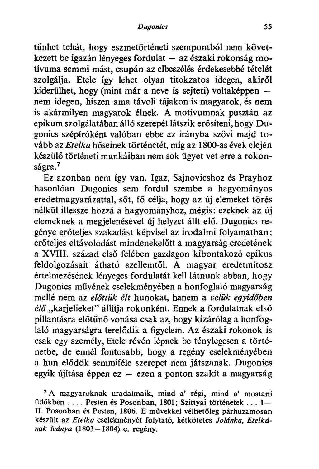 Dugonics 55 tűnhet tehát, hogy eszmetörténeti szempontból nem következett be igazán lényeges fordulat - az északi rokonság motívuma semmi mást, csupán az elbeszélés érdekesebbé tételét szolgálja.
