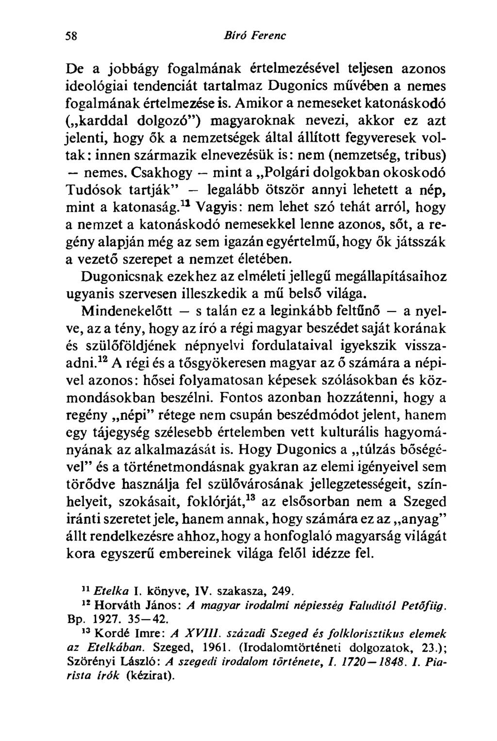 58 Bíró Ferenc De a jobbágy fogalmának értelmezésével teljesen azonos ideológiai tendenciát tartalmaz Dugonics művében a nemes fogalmának értelmezése is.