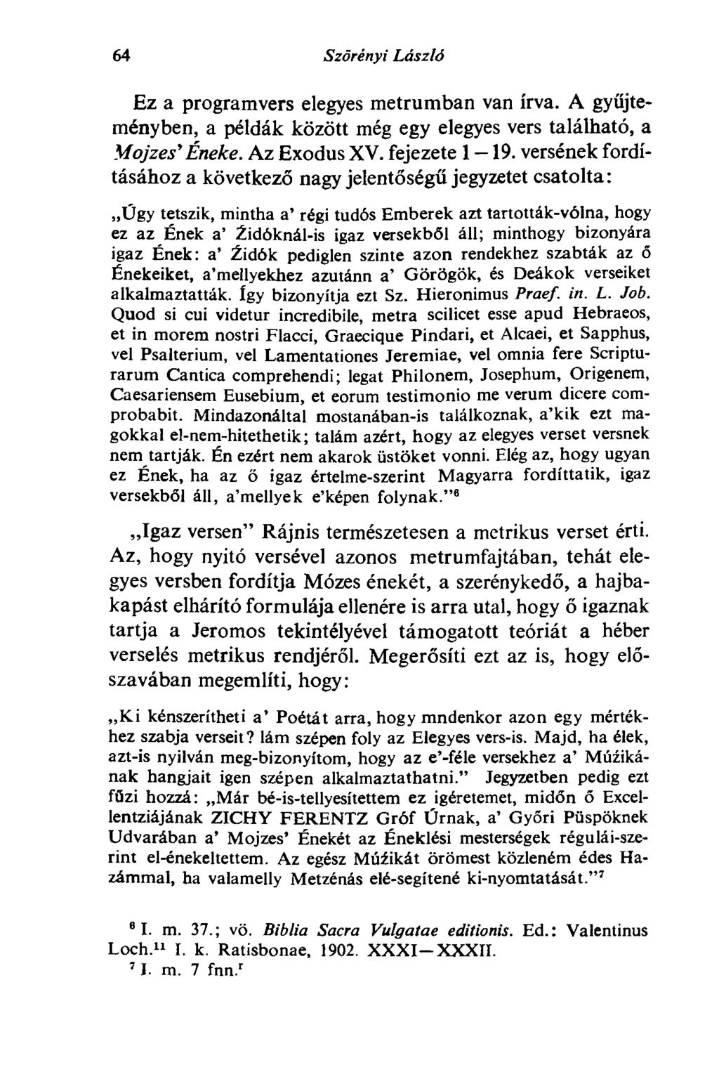 64 Szörényi László Ez a programvers elegyes metrumban van írva. A gyűjteményben, a példák között még egy elegyes vers található, a Majzes' Éneke. Az Exodus XV. fejezete 1-19.