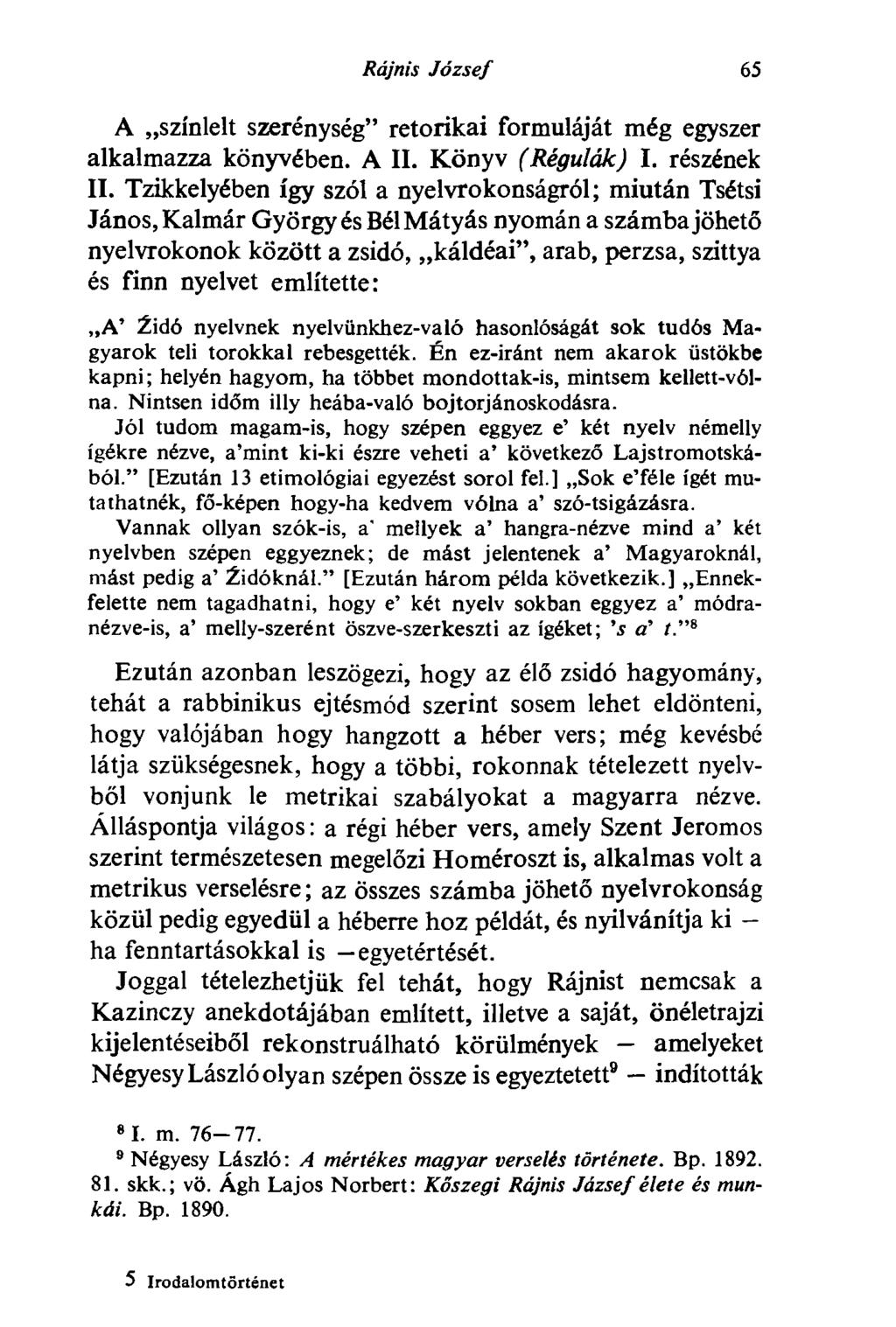 Rájnis József 65 A színlelt szerénység" retorikai formuláját még egyszer alkalmazza könyvében. A II. Könyv (Régulák) I. részének II.