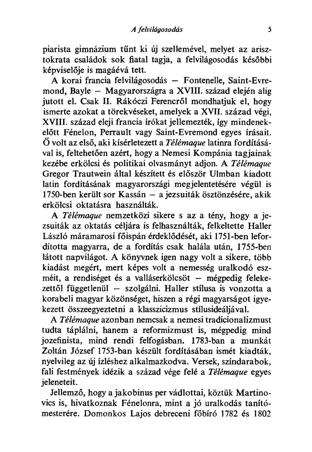 A felvilágosodás 5 piarista gimnázium tűnt ki új szellemével, melyet az arisztokrata családok sok fiatal tagja, a felvilágosodás későbbi képviselője is magáévá tett.
