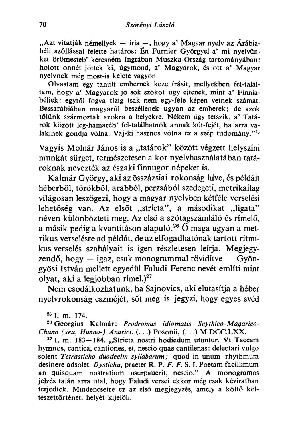 70 Szörényi László Azt vitatják némellyek írja, hogy a' Magyar nyelv az Árábiabéli szóllással felette határos: Én Furnier Györgyei a' mi nyelvünket örömesteb' keresném Ingrában Muszka-Ország