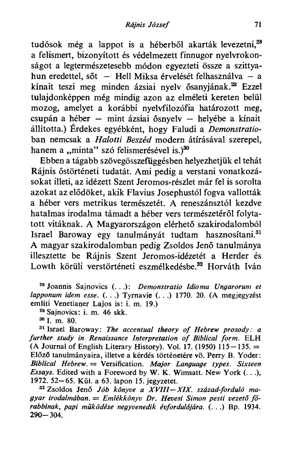 Rájnis József 71 tudósok még a lappot is a héberből akarták levezetni, 28 a felismert, bizonyított és védelmezett finnugor nyelvrokonságot a legtermészetesebb módon egyezteti össze a szittyahun