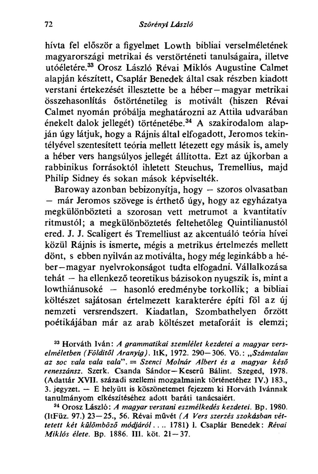 72 Szörényi László hívta fel először a figyelmet Lowth bibliai verselméletének magyarországi metrikai és verstörténeti tanulságaira, illetve utóéletére.