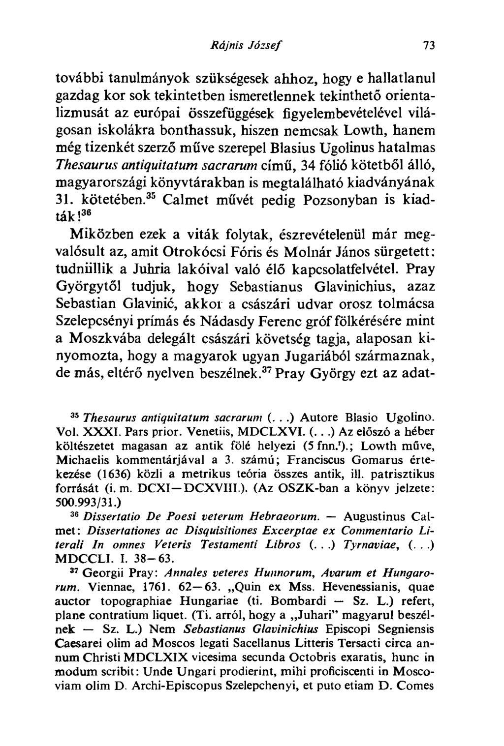 Rájnis József 73 további tanulmányok szükségesek ahhoz, hogy e hallatlanul gazdag kor sok tekintetben ismeretlennek tekinthető orientalizmusát az európai összefüggések figyelembevételével világosan