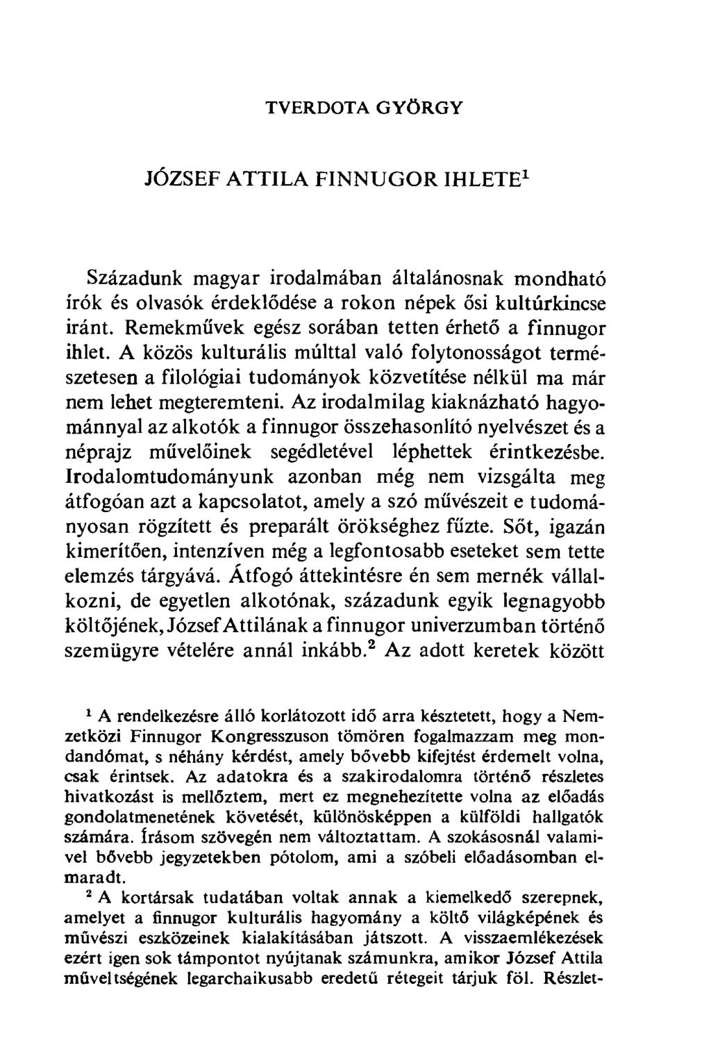 TVERDOTA GYÖRGY JÓZSEF ATTILA FINNUGOR IHLETE 1 Századunk magyar irodalmában általánosnak mondható írók és olvasók érdeklődése a rokon népek ősi kultúrkincse iránt.