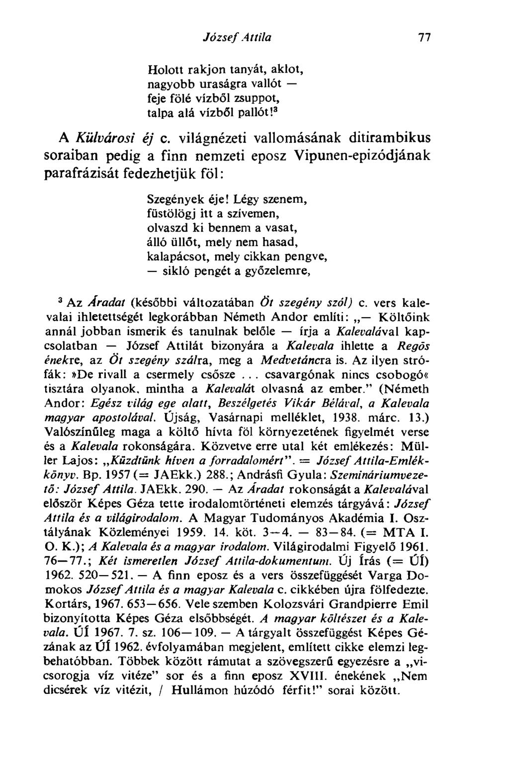 József Attila 11 Holott rakjon tanyát, aklot, nagyobb uraságra vallót feje fölé vízből zsuppot, talpa alá vízből pallót! 3 A Külvárosi éj c.