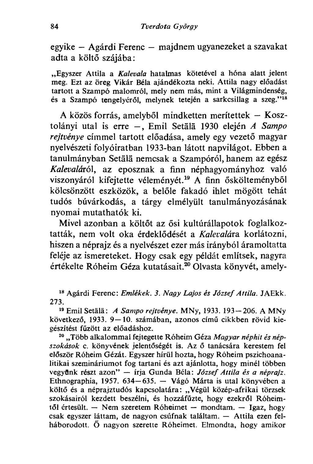 84 Tv er do ta György egyike Agárdi Ferenc majdnem ugyanezeket a szavakat adta a költő szájába: Egyszer Attila a Kalevala hatalmas kötetével a hóna alatt jelent meg.