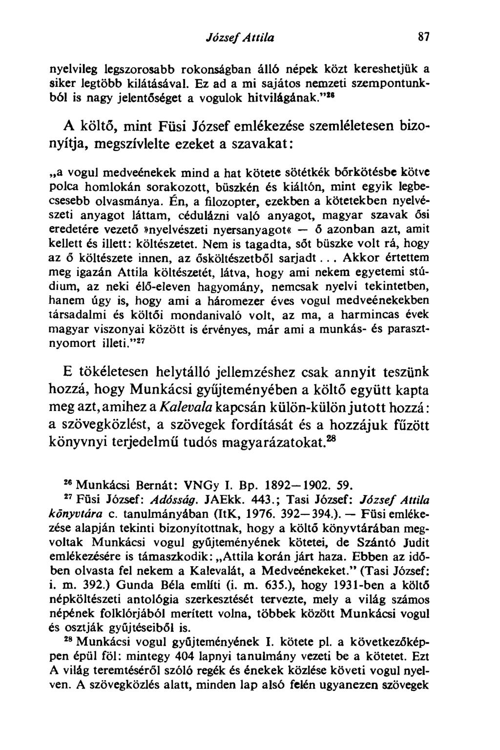 József Attila 11 nyelvileg legszorosabb rokonságban álló népek közt kereshetjük a siker legtöbb kilátásával. Ez ad a mi sajátos nemzeti szempontunkból is nagy jelentőséget a vogulok hitvilágának.