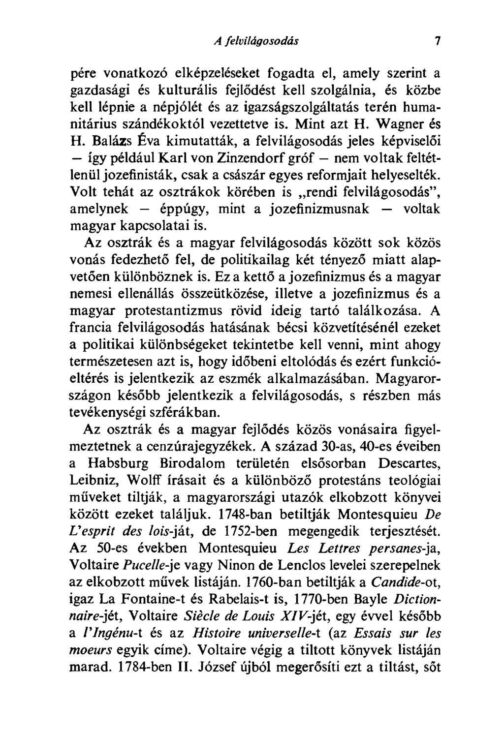 A felvilágosodás 7 pére vonatkozó elképzeléseket fogadta el, amely szerint a gazdasági és kulturális fejlődést kell szolgálnia, és közbe kell lépnie a népjólét és az igazságszolgáltatás terén