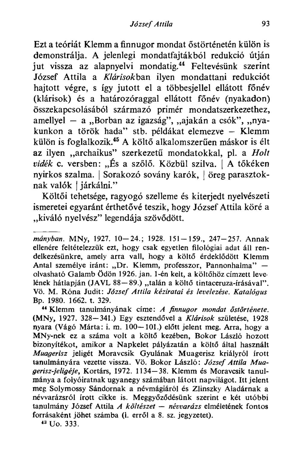 József Attila 11 Ezt a teóriát Klemm a finnugor mondat őstörténetén külön is demonstrálja. A jelenlegi mondatfajtákból redukció útján jut vissza az alapnyelvi mondatig.
