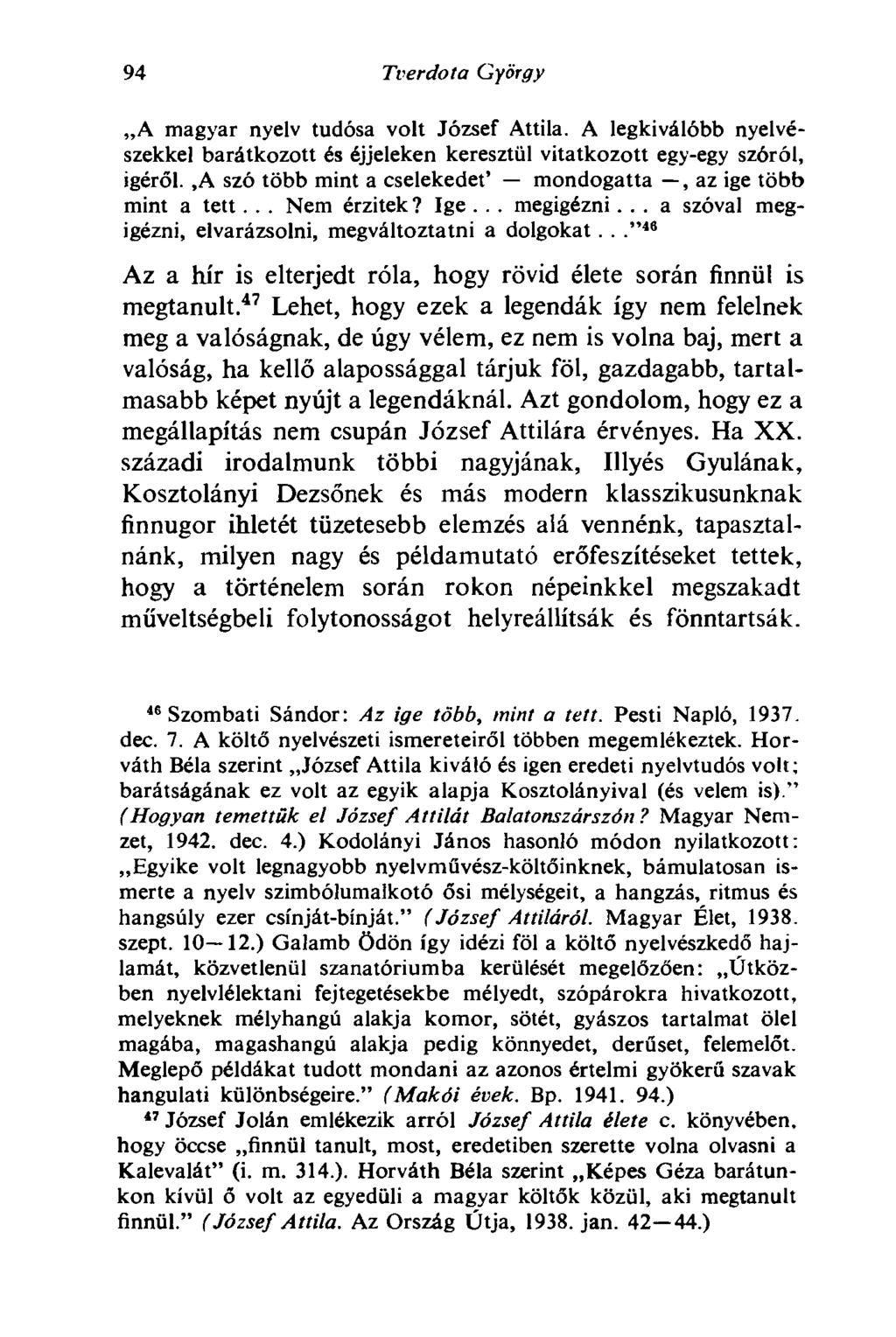 94 Tver do la György A magyar nyelv tudósa volt József Attila. A legkiválóbb nyelvészekkel barátkozott és éjjeleken keresztül vitatkozott egy-egy szóról, igéről.