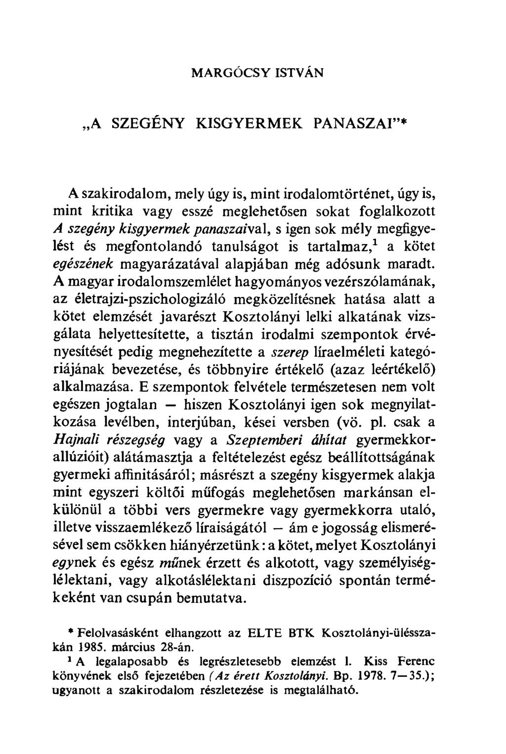 MARGÓCSY ISTVÁN A SZEGÉNY KISGYERMEK PANASZAI"* A szakirodalom, mely úgy is, mint irodalomtörténet, úgy is, mint kritika vagy esszé meglehetősen sokat foglalkozott A szegény kisgyermek panaszaival, s