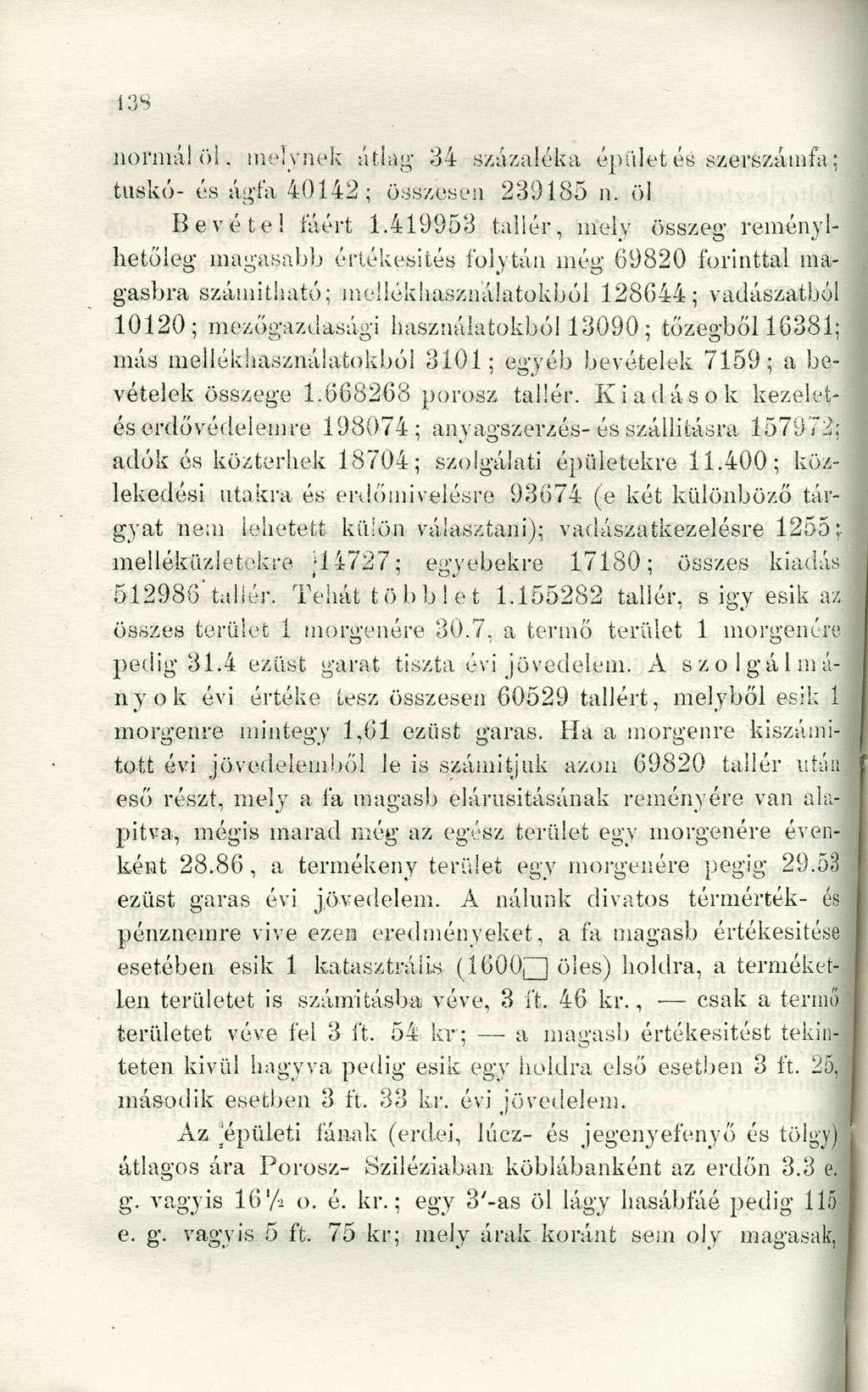 normál öl. melynek átlag 34 százaléka épületes szerszámfa; tuskó- és ágfa 40142; összesen 239185 n. öl Bevétel fáért 1.