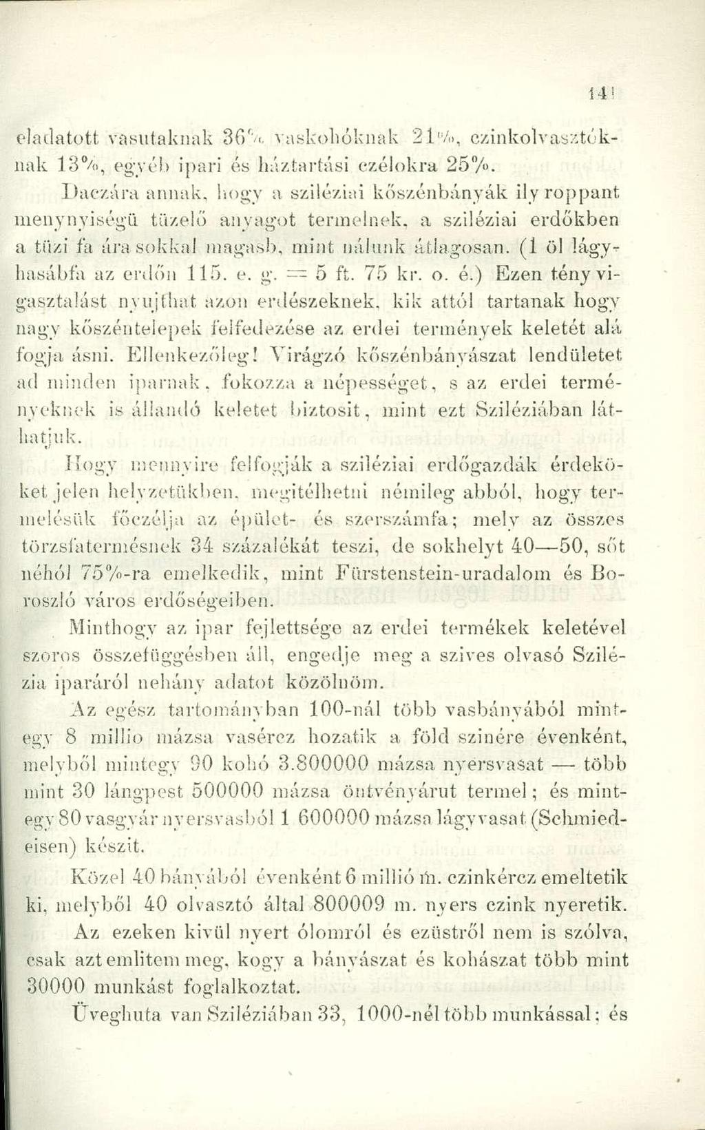 eladatott vasutaknak 36% vaskohóknak 21"/.., czinkolvasatoknak 13%, egyéb ipari és háztartási czélokra 25%.