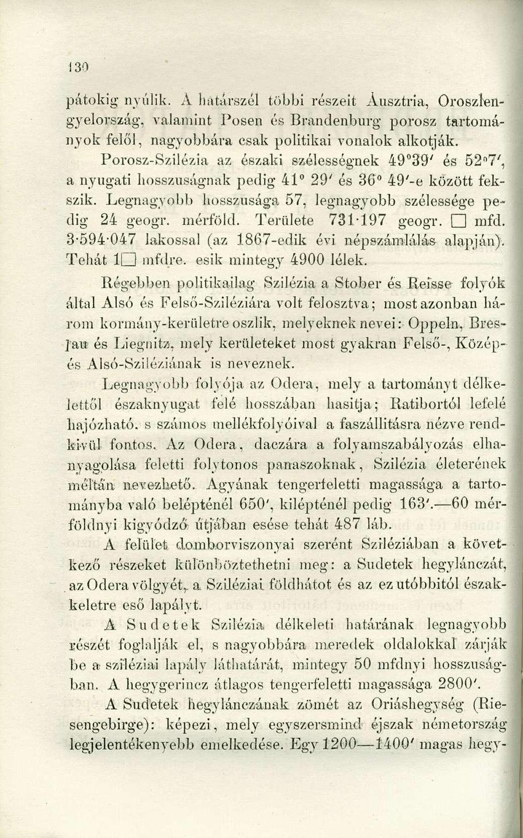 pátokig nyúlik. A határszél többi részeit Ausztria, Orosztengyelország, valamint Posen és Brandenburg porosz tartományok felől, nagyobbára csak politikai vonalok alkotják.