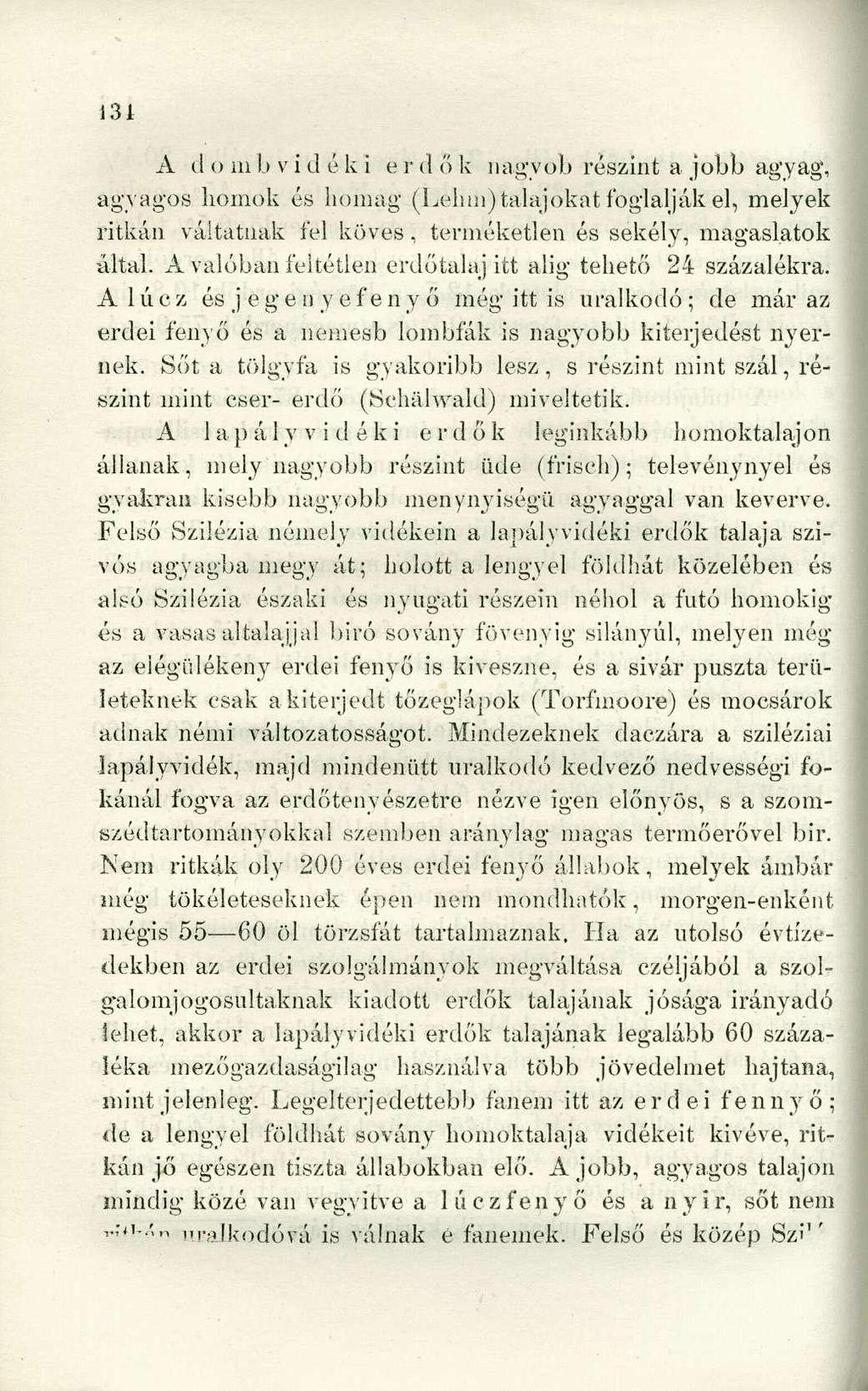 A d o m b v i d éki e r d ő k nagvob részint a jobb agyag, agyagos homok és homag (Lelim)talajokat foglalják el, melyek ritkán váltatnak fel köves, terméketlen és sekély, magaslatok által.