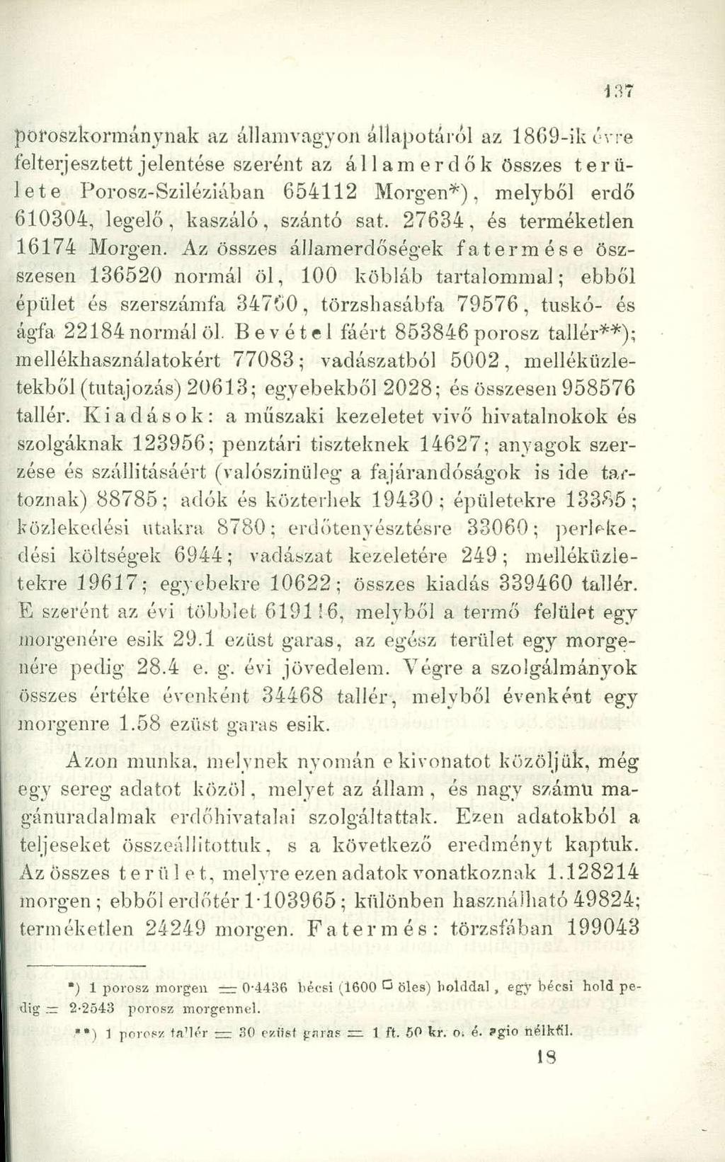 poroszkormánynak az államvagyon állapotáról az 1869-ikévre felterjesztett jelentése szerént az állam erdők összes területe Porosz-Sziléziában 654112 Morgen*), melyből erdő 610304, legelő, kaszáló,