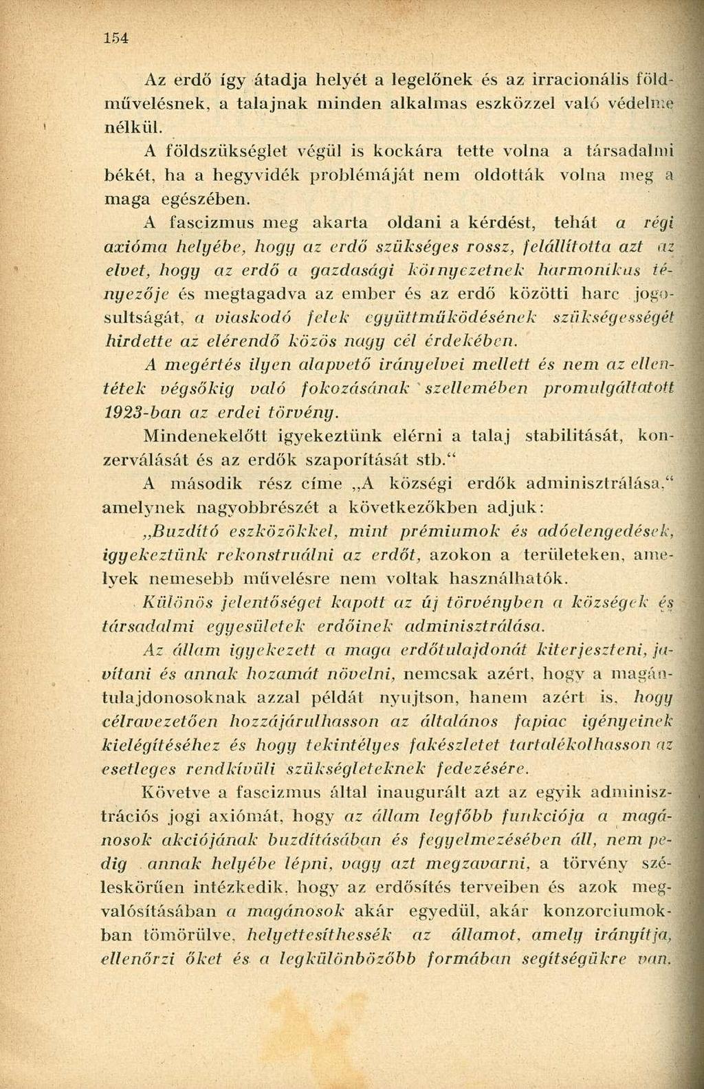 Az erdő így átadja helyét a legelőnek és az irracionális földművelésnek, a talajnak minden alkalmas eszközzel való vedelnie nélkül.