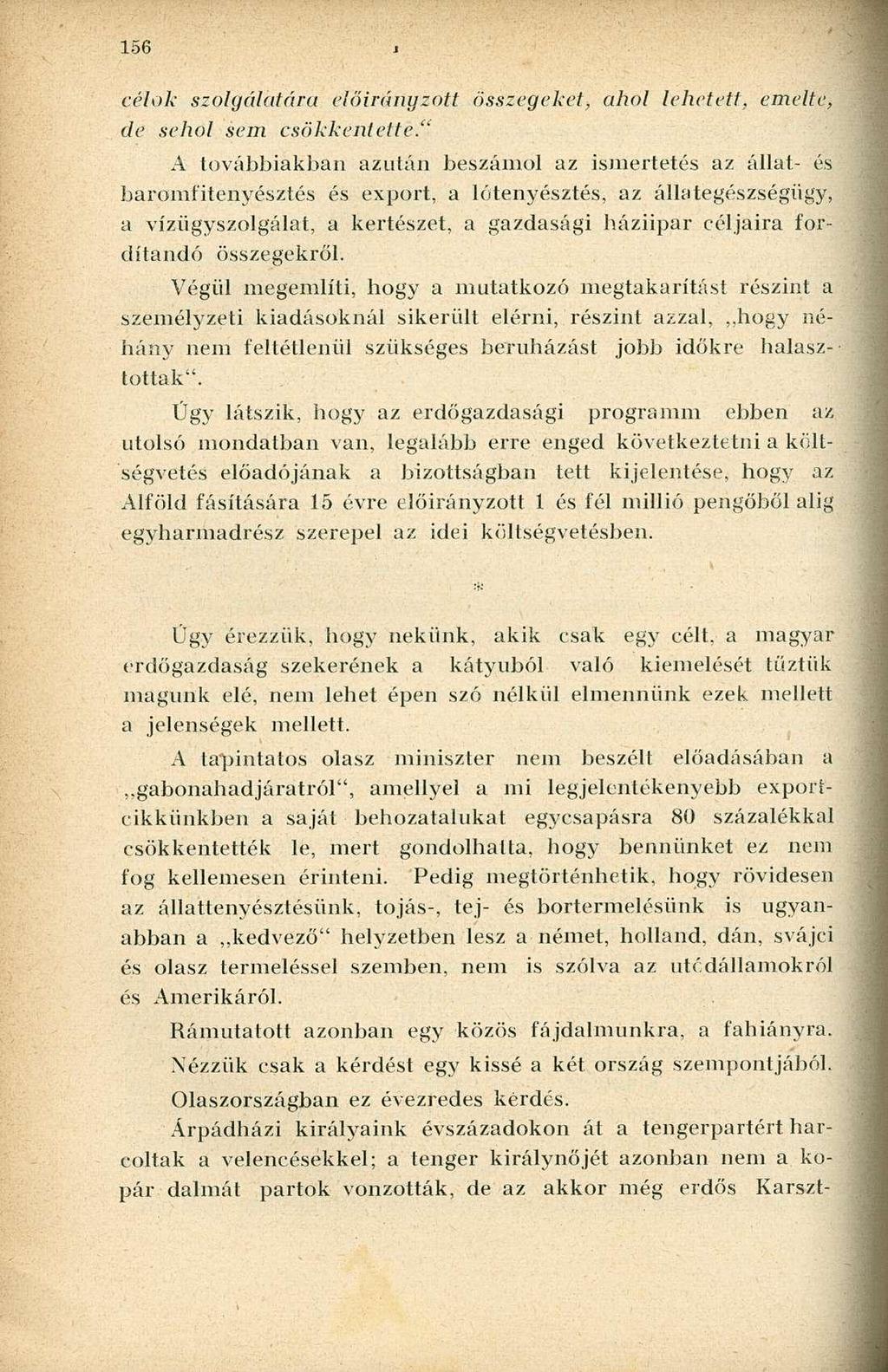 156 J célok szolgálatáru előirányzott összegeket, ahol lehetett, emelte, de sehol sem csökkentette.