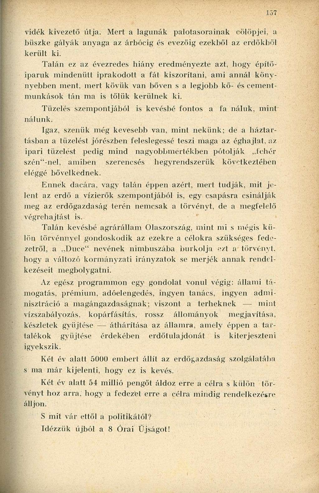 vidék kivezető útja. Mert a lagúnák palotasorainak cölöpjei, a büszke gályák anyaga az árbocig és evezőig ezekből az erdőkből került ki.