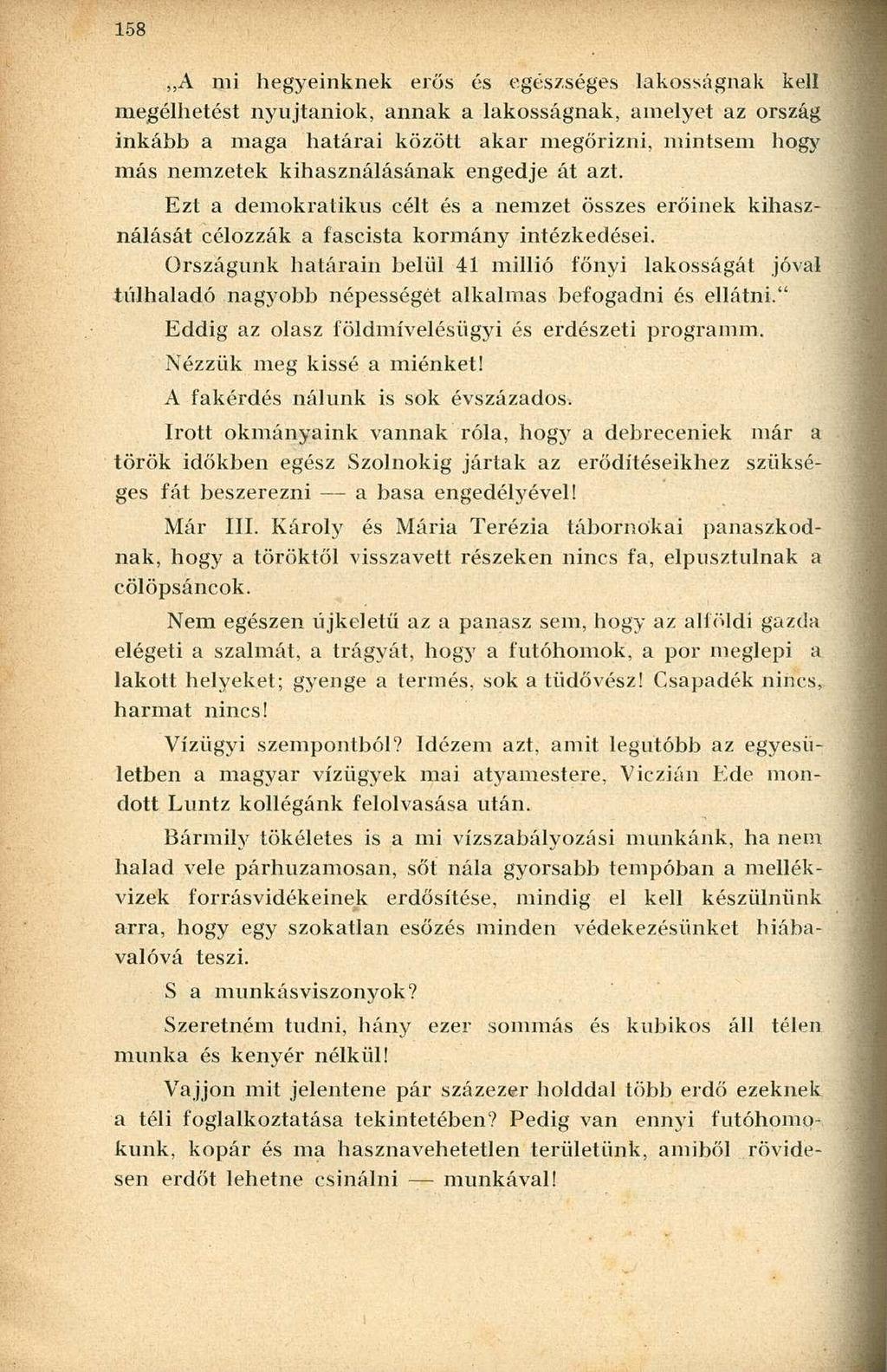 ,,A mi hegyeinknek erős és egészséges lakosságnak kell megélhetést nyujtaniok, annak a lakosságnak, amelyet az ország inkább a maga határai között akar megőrizni, mintsem hogy más nemzetek