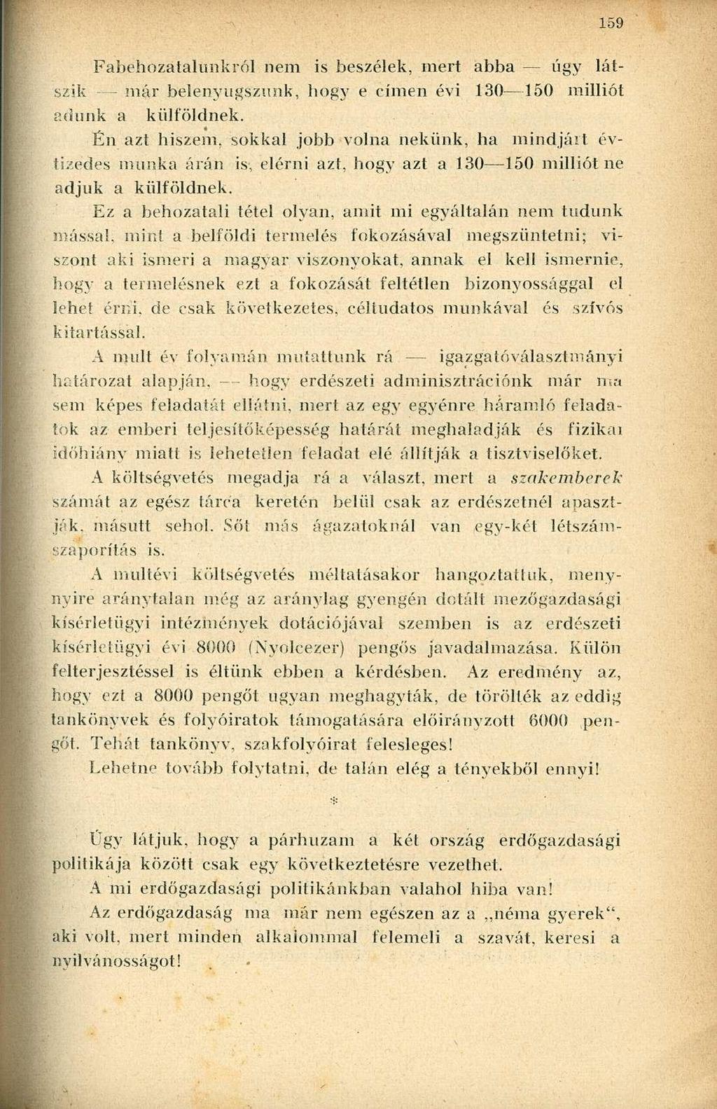 Fabehozátalünkról nem is beszélek, mert abba úgy látszik már belenyugszunk, hogy e címen évi 130 150 milliót adunk a külföldnek.