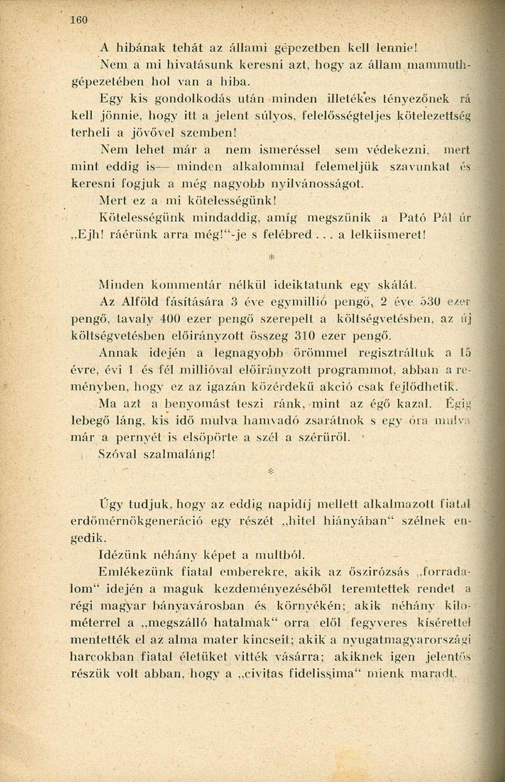 A hibának tehát az állami gépezetben kell lennie! Nem a mi hivatásunk keresni azt, hogy az állam mammuthgépezetében hol van a hiba.