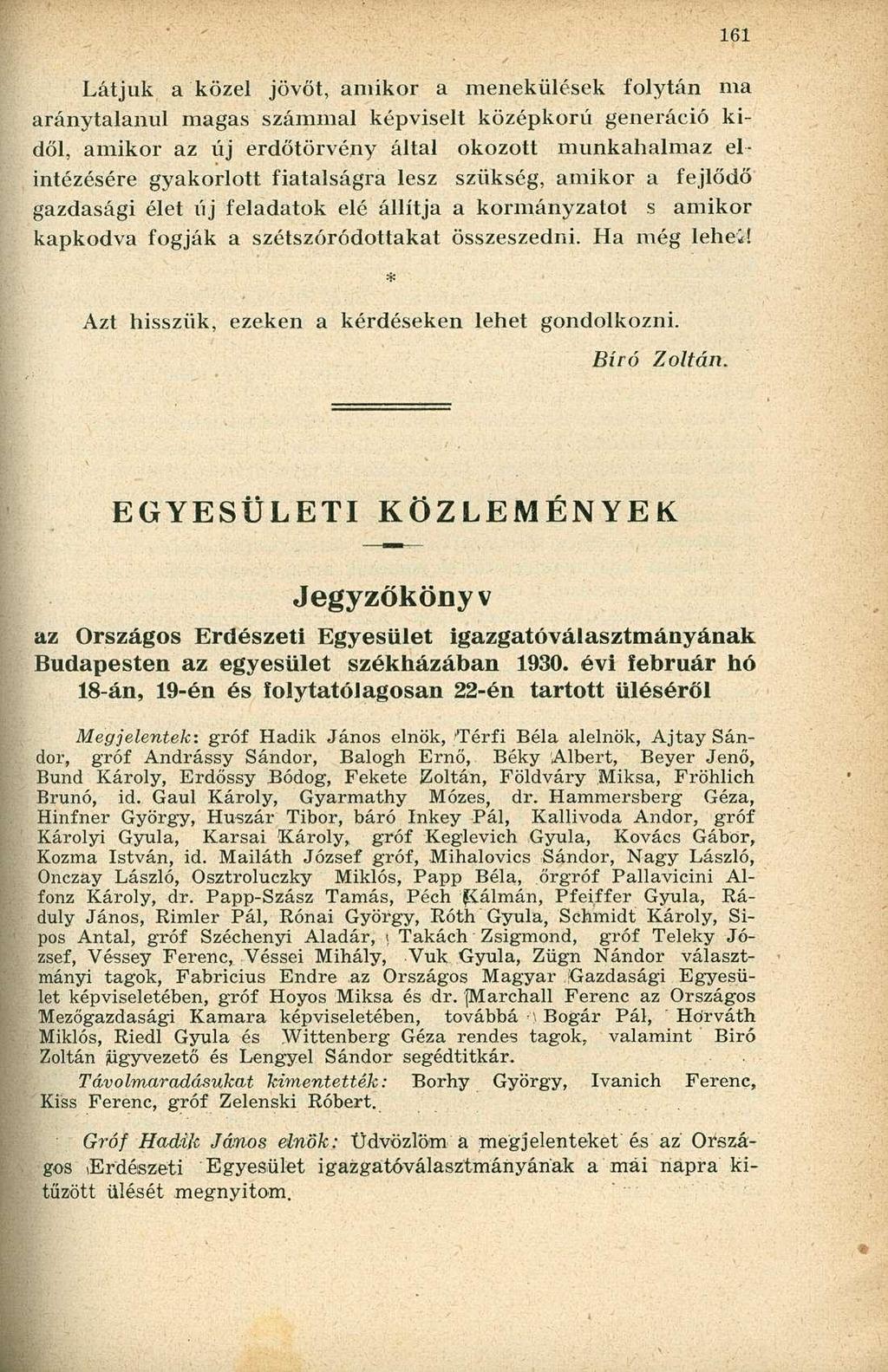 Látjuk a közel jövőt, amikor a menekülések folytán ma aránytalanul magas számmal képviselt középkorú generáció kidől, amikor az új erdőtörvény által okozott munkahalmaz elintézésére gyakorlott