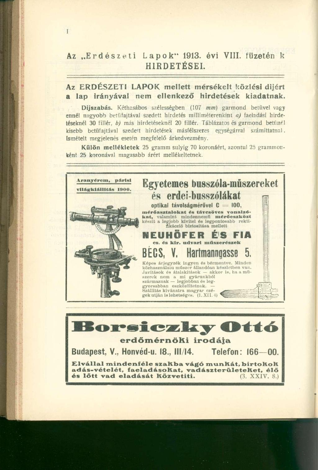 Az E r d é s z e t i Lapok" 1913. évi VIII. füzetén k H I R D E T É S E I. Az ERDÉSZETI LAPOK mellett mérsékelt közlési dijérí a lap irányával nem ellenkező hirdetések kiadatnak. Díjszabás.