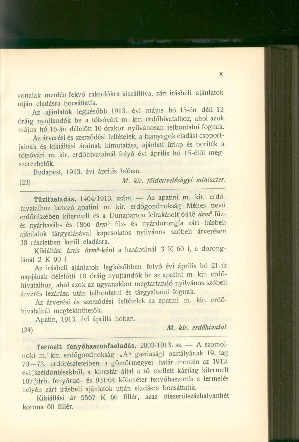 vonalak mentén fekvő rakodókra kiszállítva, zárt írásbeli ajánlatok utján eladásra bocsáttatik. Az ajánlatok legkésőbb 1913. évi május hó 15-én déli 12 óráig nyújtandók be a tótsóvári m. kir.