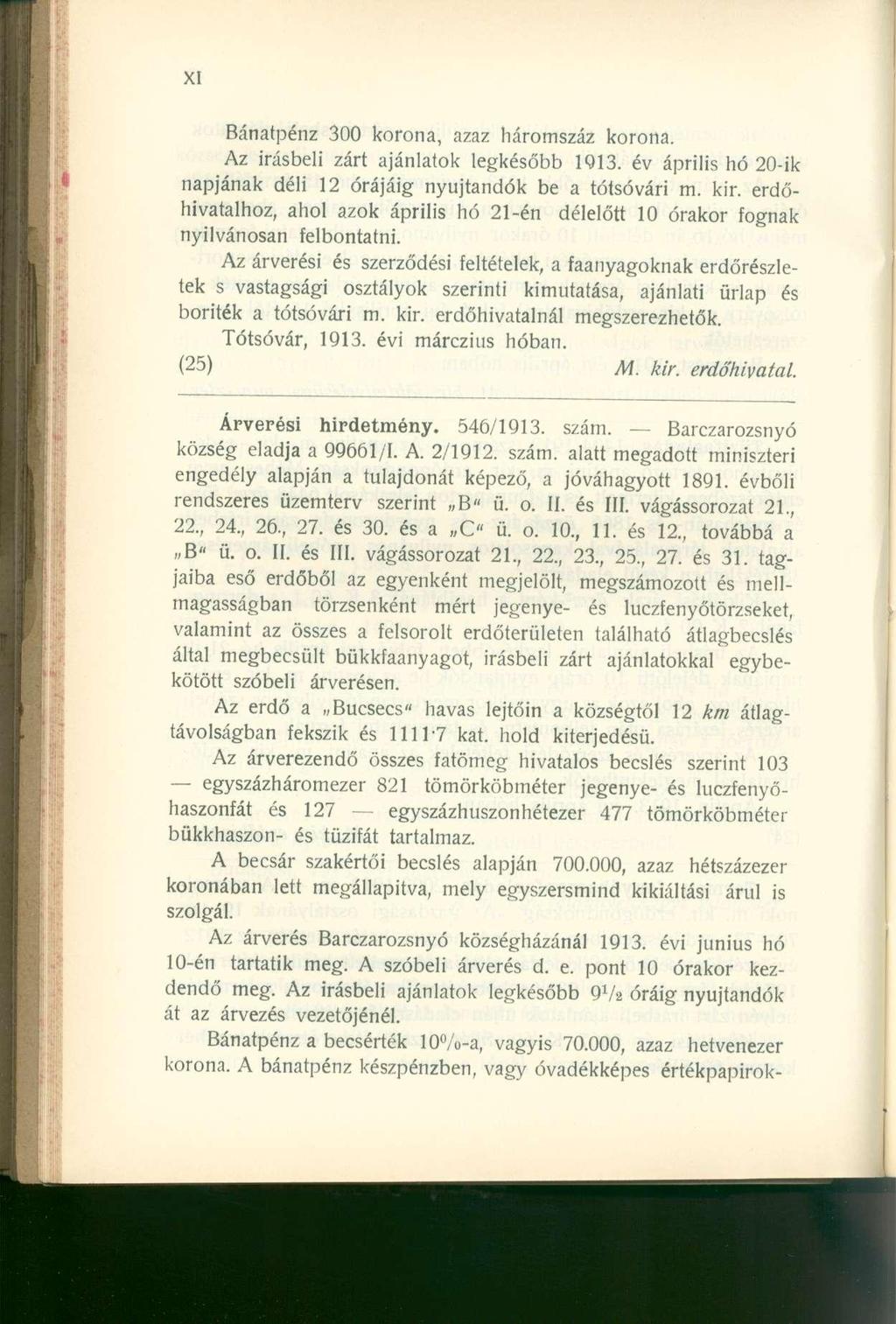 Bánatpénz 300 korona, azaz háromszáz korona. Az írásbeli zárt ajánlatok legkésőbb 1913. év április hó 20-ik napjának déli 12 órájáig nyújtandók be a tótsóvári m. kir.