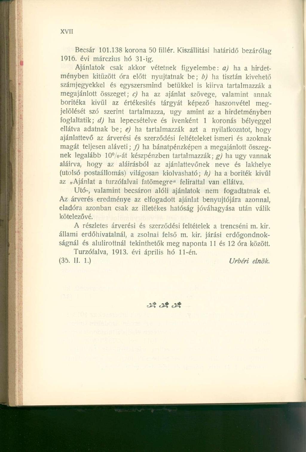 Becsár 101.138 korona 50 fillér. Kiszállítási határidő bezárólag 1916. évi márczius hó 31-ig.