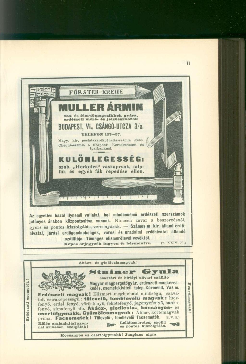 r=^yjl F Ö R S T E R - K R E I D E MÜLLER ÁRMI N vas- és l'ém-töiiiekczlkkek gryára, erdészeti mérő- és Jelzőeszközük BUDAPEST, VI., CSÁNGÓ-UTCZA 3/a, TELEFON 137 57. Magy. kir.