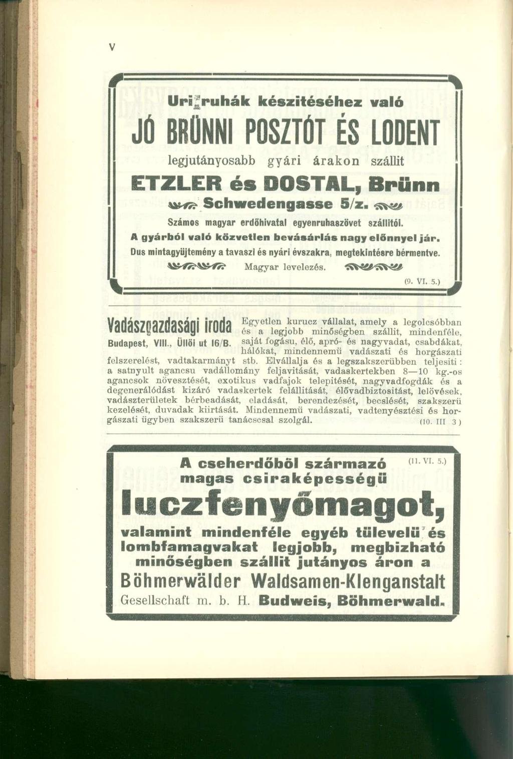 Uri ruhá k készítéséhe z val ó JÚBPUNNIPOSZTÚT ÉSLODENT legjutányosabb gyári árakon szállít ETZLER és DOSTAL, Brünn Schwedengasse 5/z..^yj Számos magyar erdőhivatal egyenruhaszövet szállítói.