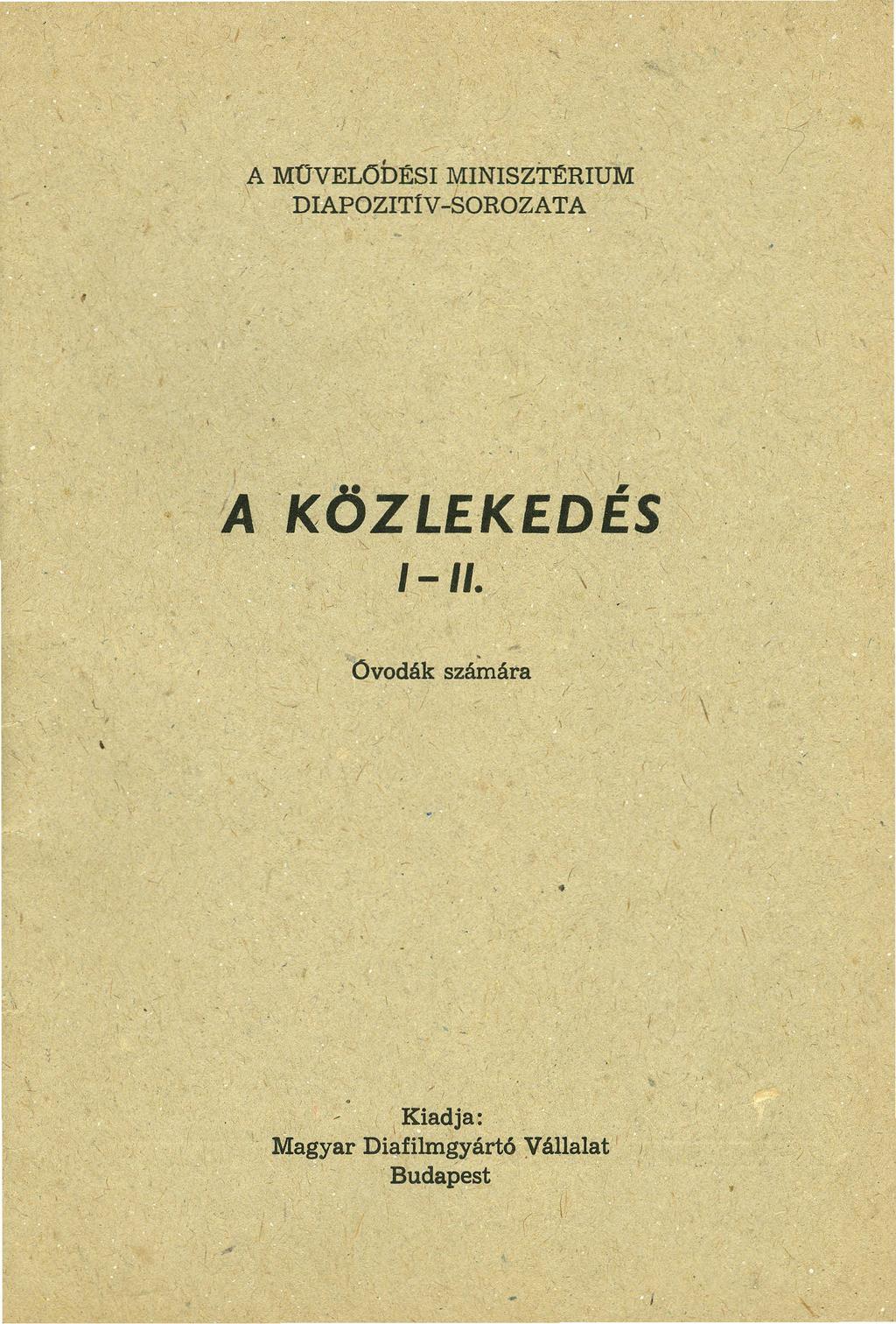 A MüVELŰDÉSI DI1\POZITfv :MINISZTÉRIUM -SOROZATA,, / ~ 'KOZLE.KE.DES 1-11. ' 1.