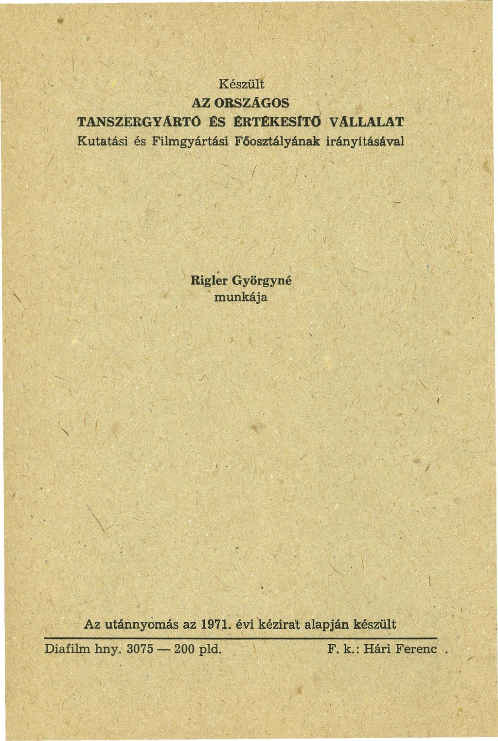 ,./ V', Készült AZORSZAGOS TANSZERGyARTÚ ts trtekeslto VALLALAT Kutatásí és Filmgyártási Fő'osztályának irányításával. I '.