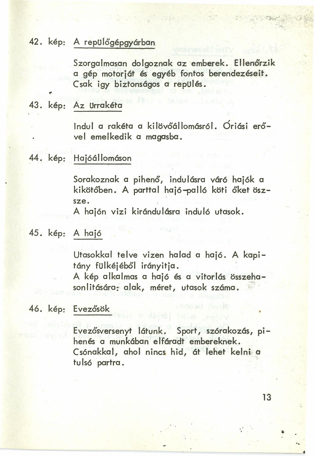 f '. : 42. kép: A repurőgépgyárban ~ Szorqclmoscn dolgoznak az emberek. EHel1őrz,ik a gép motorjöt és egyéb fontos berendezéseir, Csak igy biztonságos a' repülés, 43.