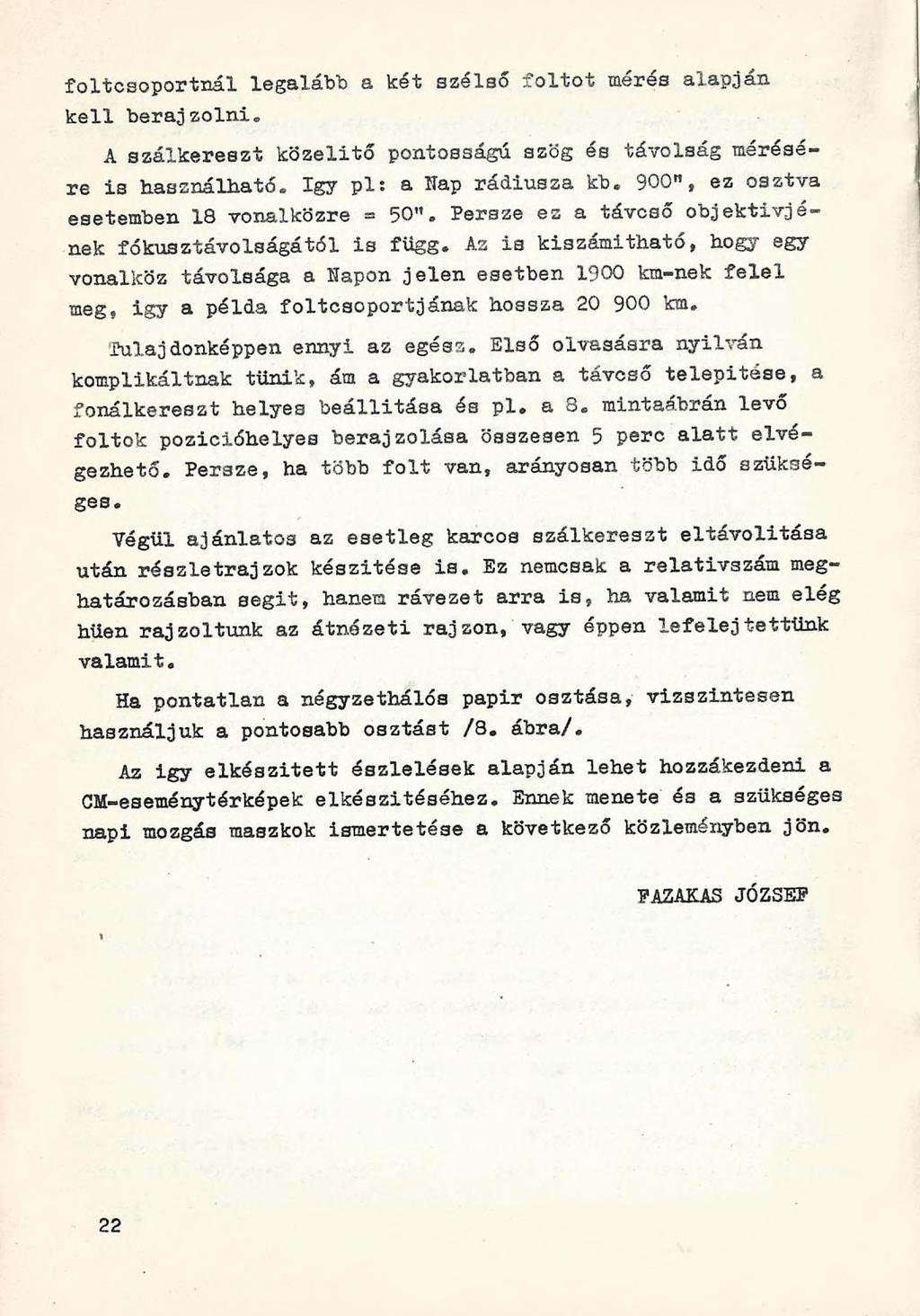 foltcsoportnál legalább a két szélső foltot mérés alapján kell berajzolni, A szálkereszt közelitő pontosságú szög és távolság mérésére is használható.