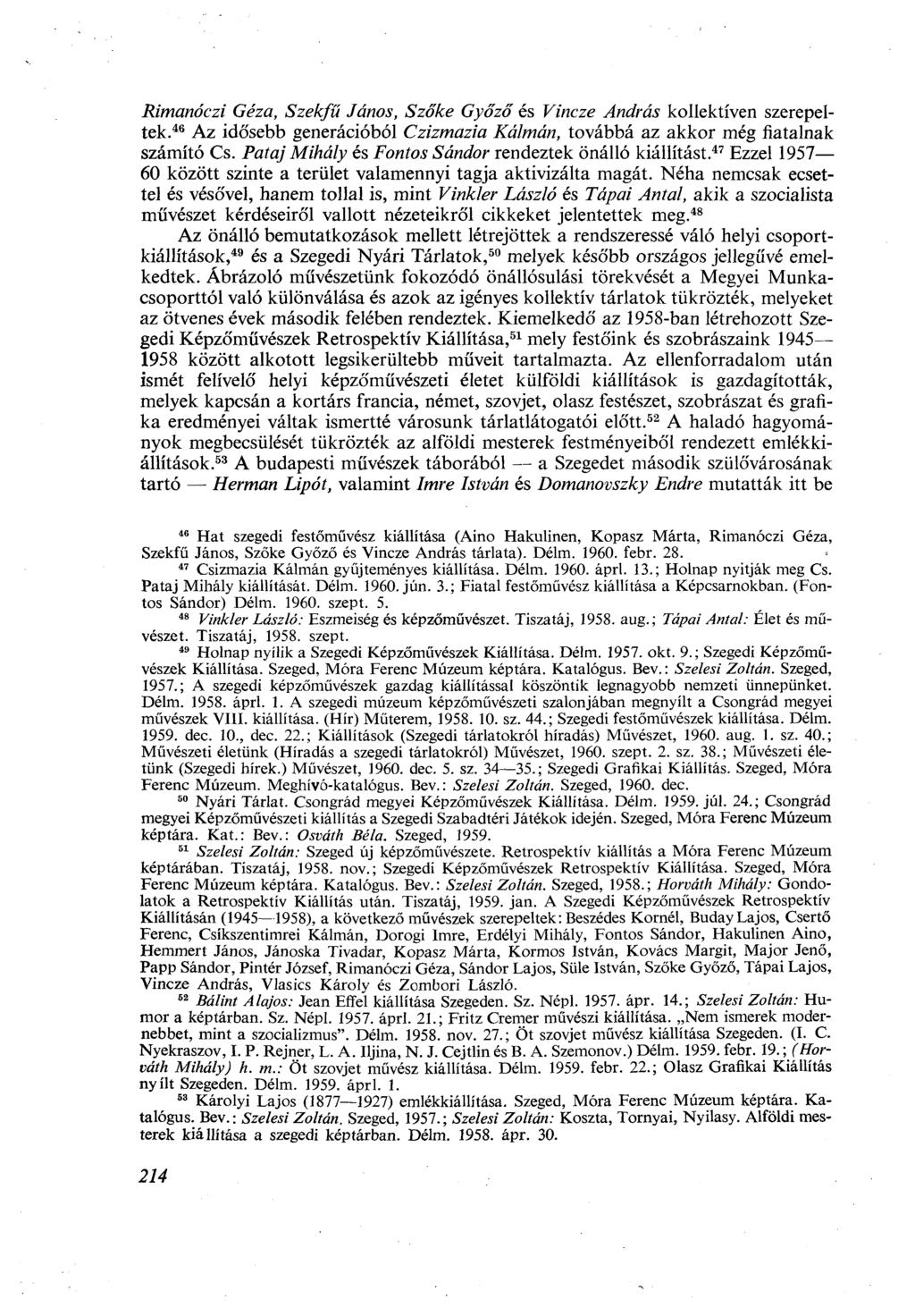 Rimanóczi Géza, Szekfű János, Szőke Győző és Vincze András kollektíven szerepeltek. 46 Az idősebb generációból Czizmazia Kálmán, továbbá az akkor még fiatalnak számító Cs.